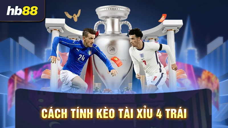 Cách tính kèo tài xỉu 4 trái