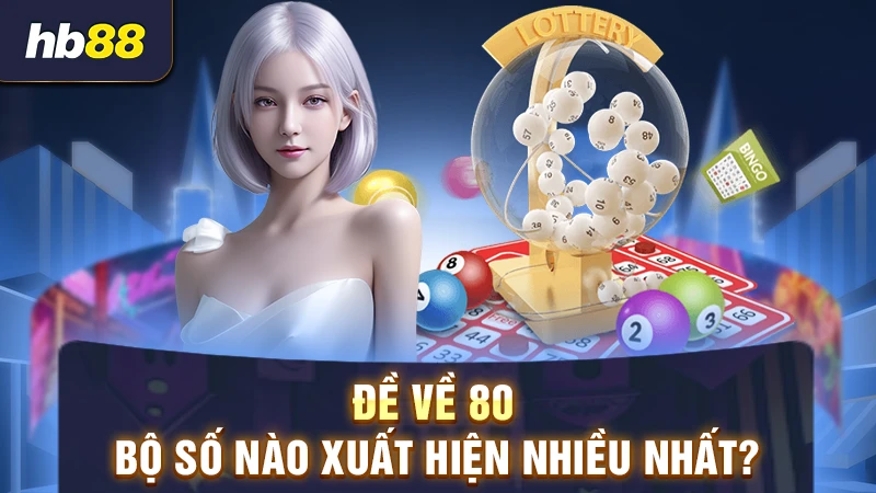 Đề về 80 bộ số nào xuất hiện nhiều nhất?