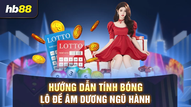 Hướng dẫn cách tính bóng lô đề âm dương