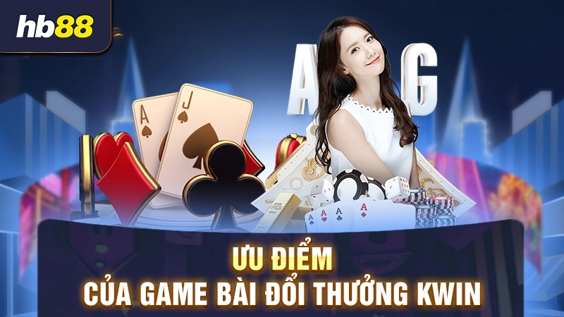 Ưu điểm của game bài đổi thưởng Kwin